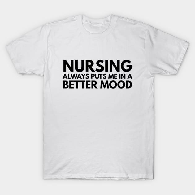 Nursing Always Puts Me In A Better Mood - Nurse T-Shirt by Textee Store